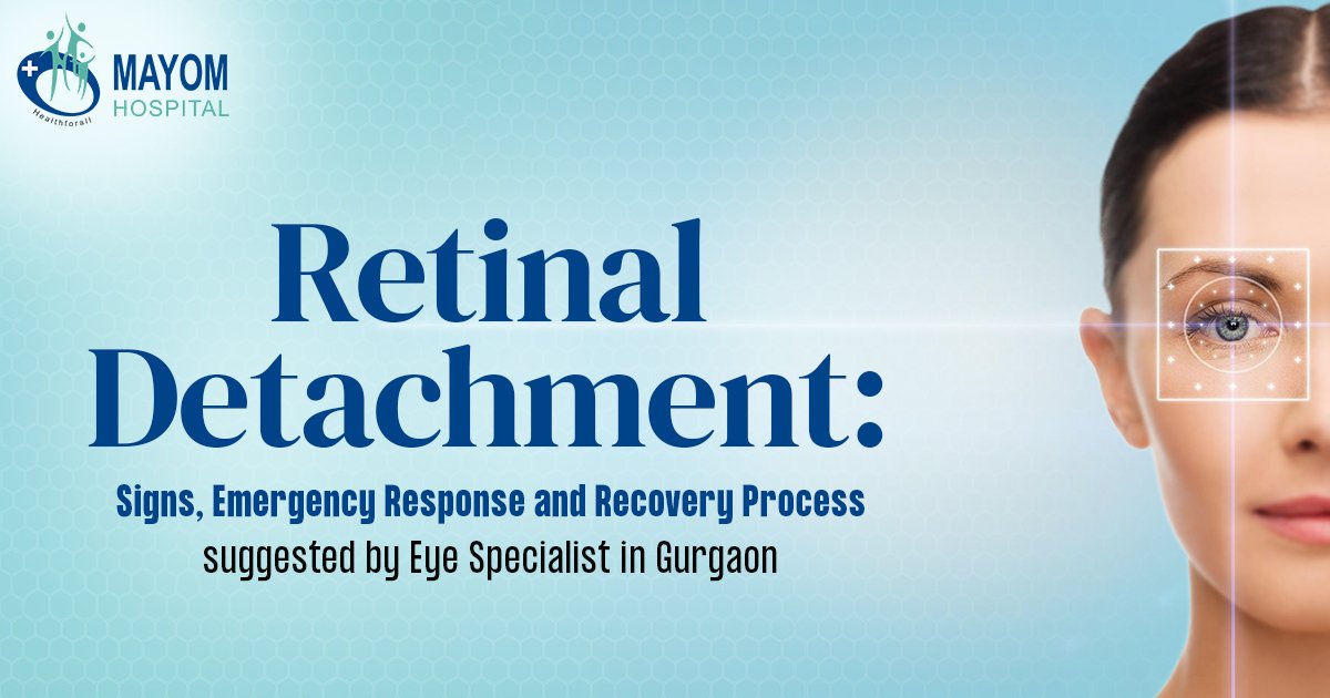 Retinal Detachment Signs, Emergency Response, and Recovery Process suggested by an eye specialist in Gurgaon